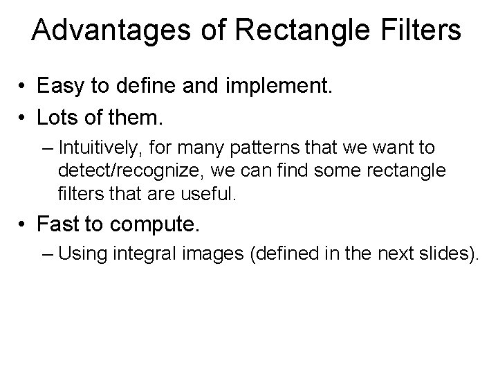 Advantages of Rectangle Filters • Easy to define and implement. • Lots of them.
