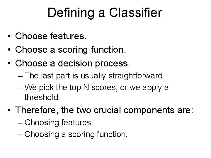 Defining a Classifier • Choose features. • Choose a scoring function. • Choose a