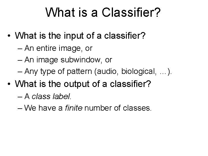 What is a Classifier? • What is the input of a classifier? – An