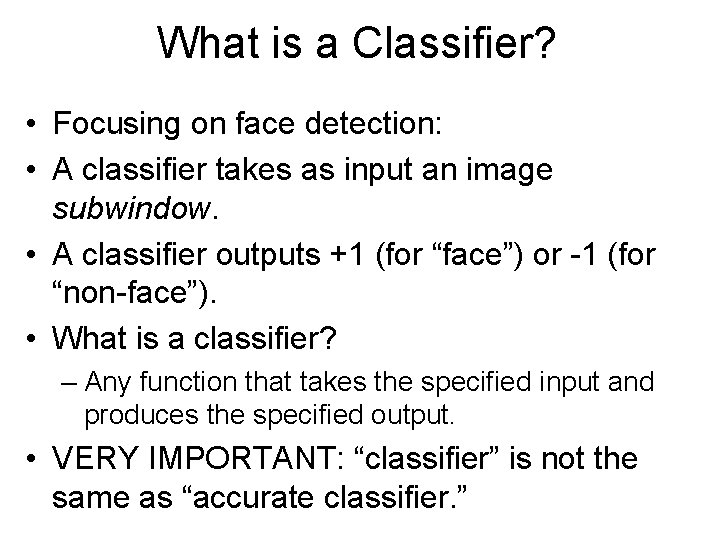 What is a Classifier? • Focusing on face detection: • A classifier takes as
