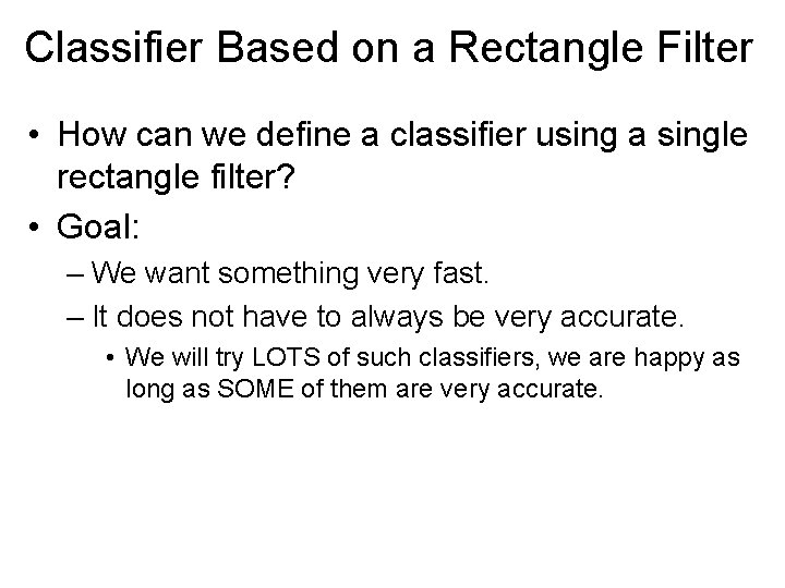 Classifier Based on a Rectangle Filter • How can we define a classifier using