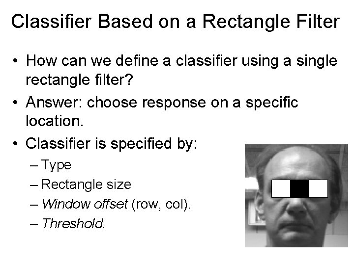 Classifier Based on a Rectangle Filter • How can we define a classifier using