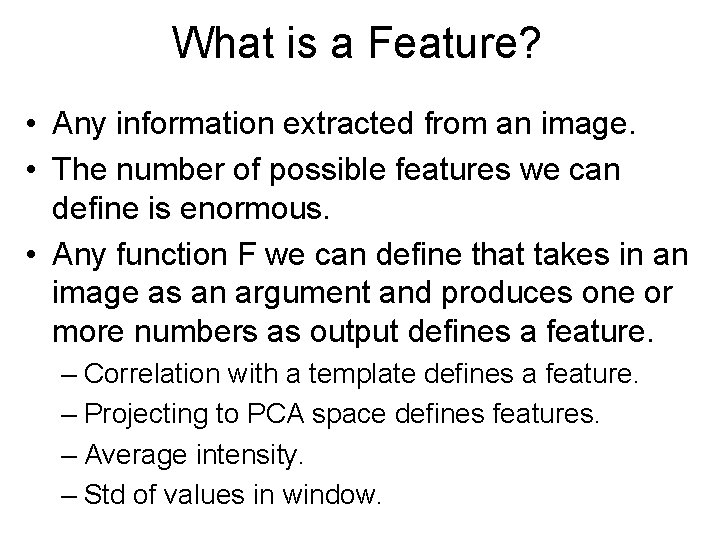 What is a Feature? • Any information extracted from an image. • The number