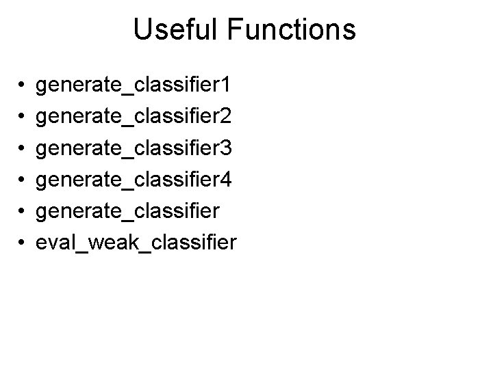 Useful Functions • • • generate_classifier 1 generate_classifier 2 generate_classifier 3 generate_classifier 4 generate_classifier