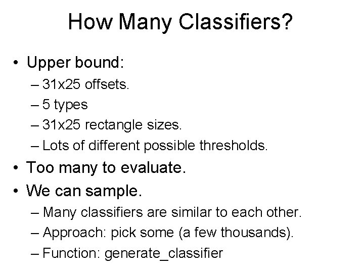 How Many Classifiers? • Upper bound: – 31 x 25 offsets. – 5 types