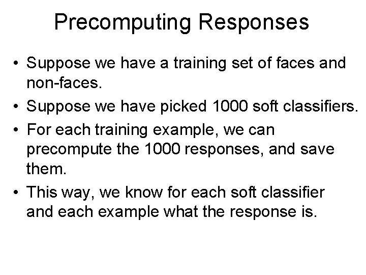Precomputing Responses • Suppose we have a training set of faces and non-faces. •