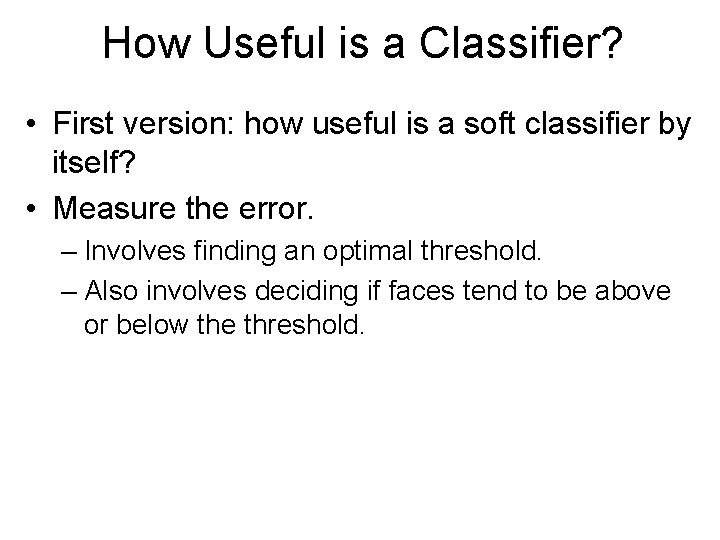 How Useful is a Classifier? • First version: how useful is a soft classifier