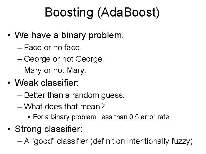 Boosting (Ada. Boost) • We have a binary problem. – Face or no face.