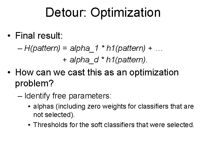 Detour: Optimization • Final result: – H(pattern) = alpha_1 * h 1(pattern) + …