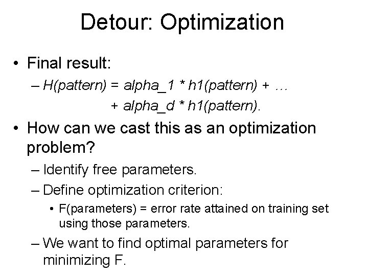 Detour: Optimization • Final result: – H(pattern) = alpha_1 * h 1(pattern) + …