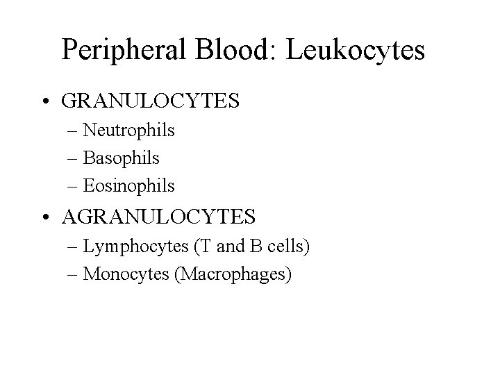 Peripheral Blood: Leukocytes • GRANULOCYTES – Neutrophils – Basophils – Eosinophils • AGRANULOCYTES –
