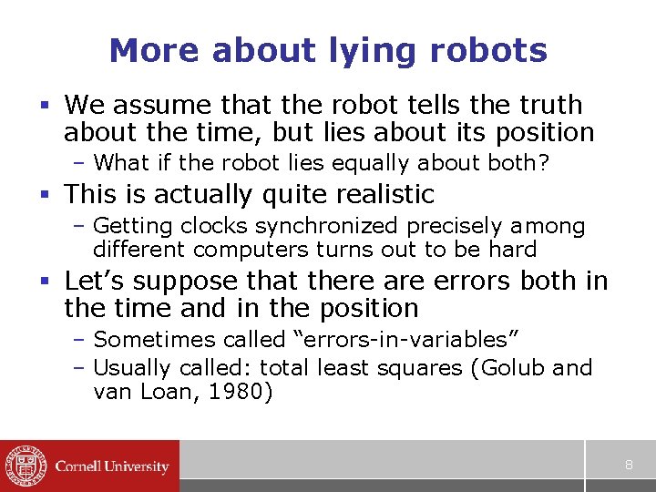 More about lying robots § We assume that the robot tells the truth about