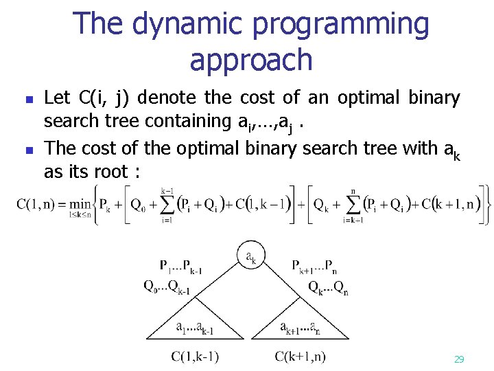 The dynamic programming approach n n Let C(i, j) denote the cost of an The dynamic programming approach n n Let C(i, j) denote the cost of an