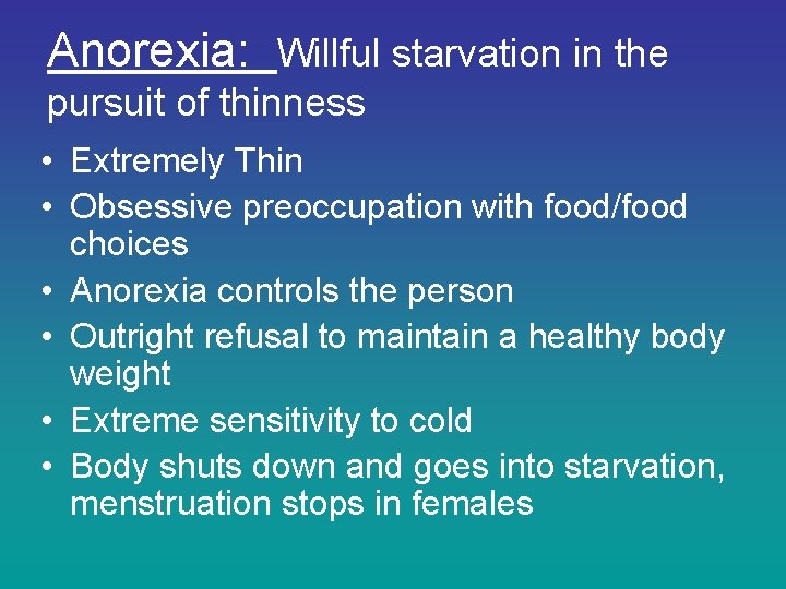 Anorexia: Willful starvation in the pursuit of thinness • Extremely Thin • Obsessive preoccupation