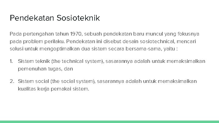 Pendekatan Sosioteknik Pada pertengahan tahun 1970, sebuah pendekatan baru muncul yang fokusnya pada problem