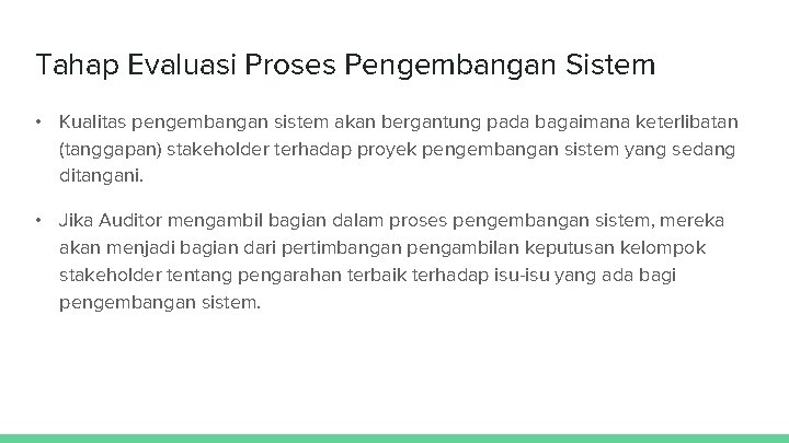 Tahap Evaluasi Proses Pengembangan Sistem • Kualitas pengembangan sistem akan bergantung pada bagaimana keterlibatan