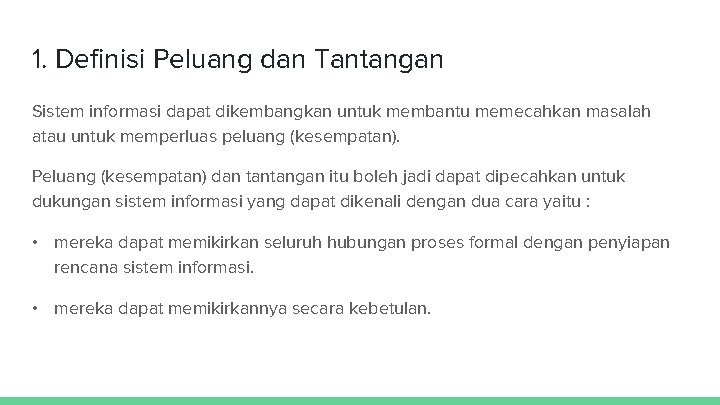 1. Definisi Peluang dan Tantangan Sistem informasi dapat dikembangkan untuk membantu memecahkan masalah atau