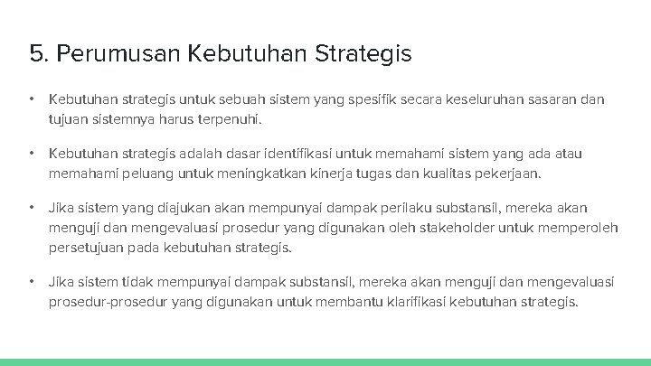 5. Perumusan Kebutuhan Strategis • Kebutuhan strategis untuk sebuah sistem yang spesifik secara keseluruhan