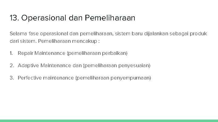 13. Operasional dan Pemeliharaan Selama fase operasional dan pemeliharaan, sistem baru dijalankan sebagai produk