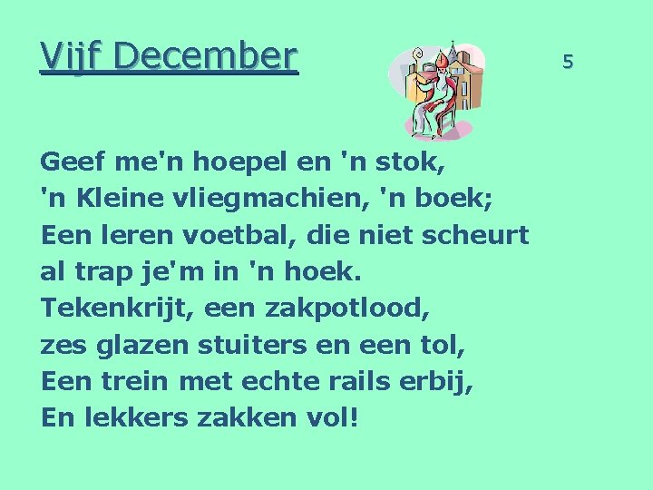 Vijf December Geef me'n hoepel en 'n stok, 'n Kleine vliegmachien, 'n boek; Een