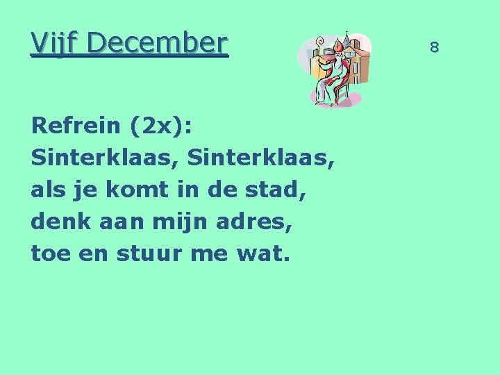 Vijf December Refrein (2 x): Sinterklaas, als je komt in de stad, denk aan