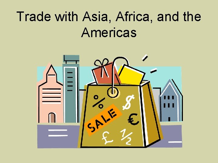 Trade with Asia, Africa, and the Americas 