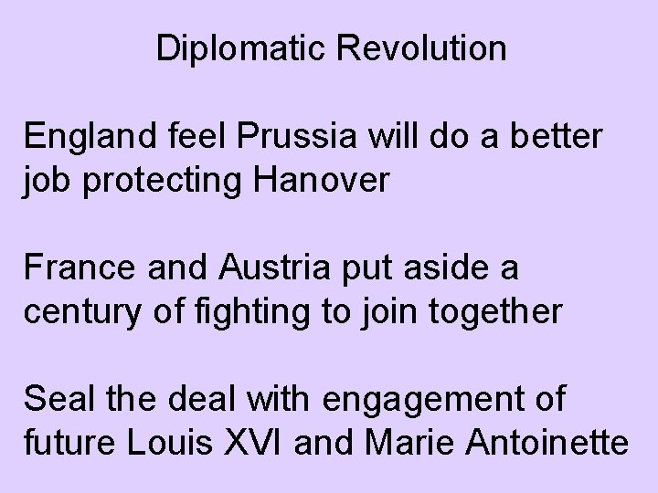 Diplomatic Revolution England feel Prussia will do a better job protecting Hanover France and