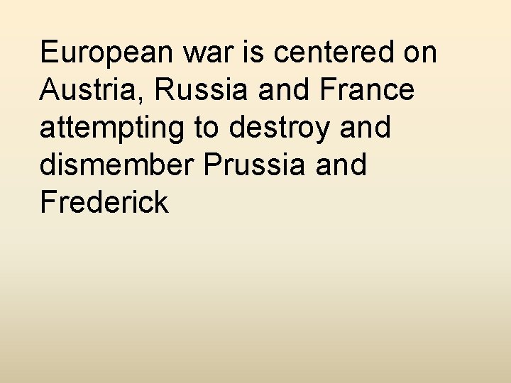 European war is centered on Austria, Russia and France attempting to destroy and dismember