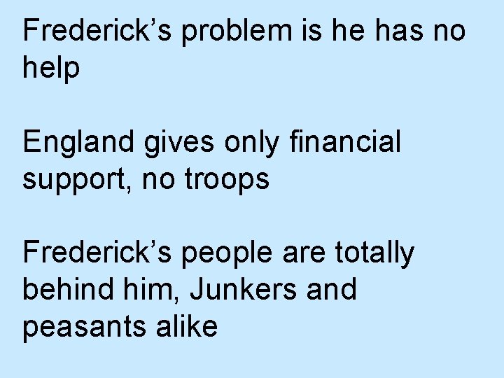 Frederick’s problem is he has no help England gives only financial support, no troops