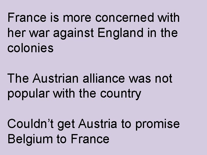 France is more concerned with her war against England in the colonies The Austrian