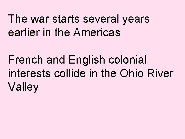 The war starts several years earlier in the Americas French and English colonial interests