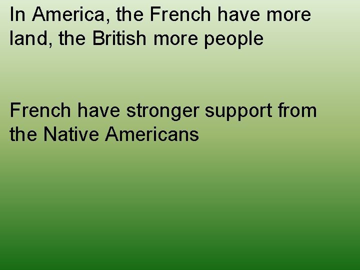 In America, the French have more land, the British more people French have stronger