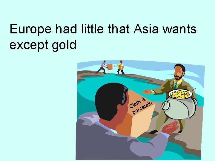 Europe had little that Asia wants except gold & h t in Clo cela
