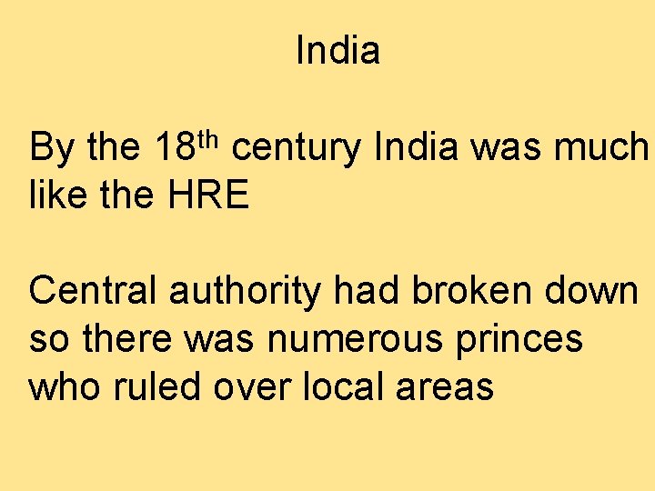 India By the 18 th century India was much like the HRE Central authority