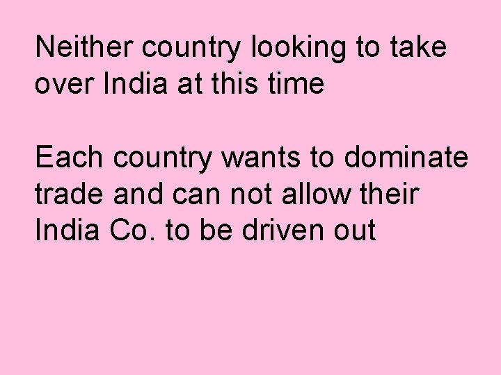 Neither country looking to take over India at this time Each country wants to