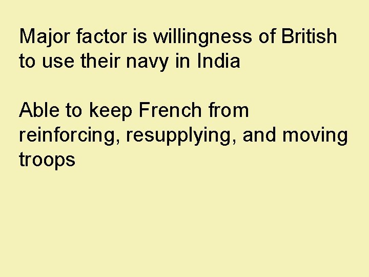 Major factor is willingness of British to use their navy in India Able to