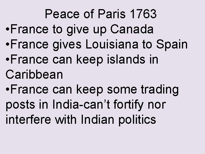 Peace of Paris 1763 • France to give up Canada • France gives Louisiana
