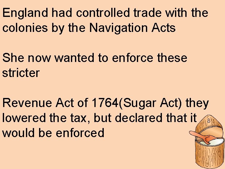 England had controlled trade with the colonies by the Navigation Acts She now wanted
