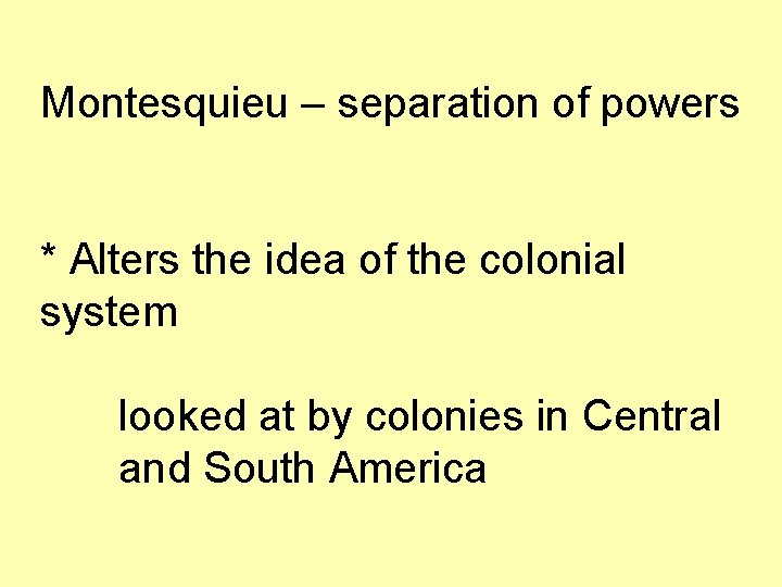 Montesquieu – separation of powers * Alters the idea of the colonial system looked