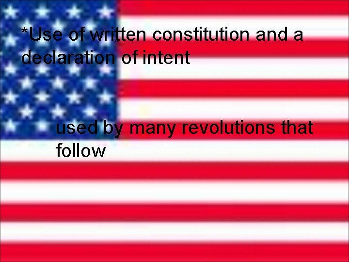 *Use of written constitution and a declaration of intent used by many revolutions that