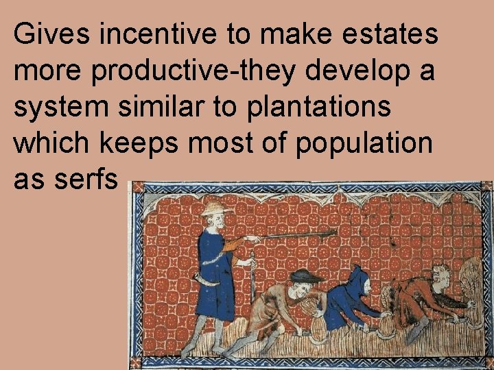 Gives incentive to make estates more productive-they develop a system similar to plantations which
