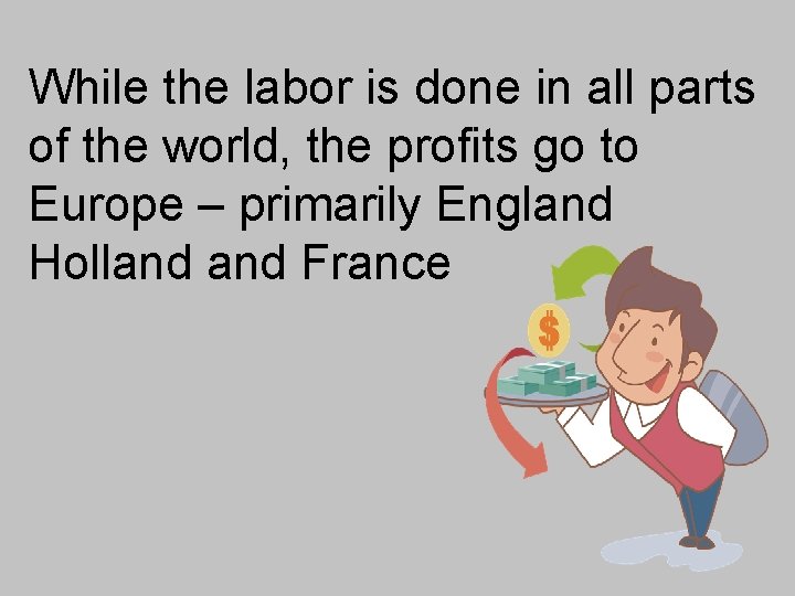 While the labor is done in all parts of the world, the profits go