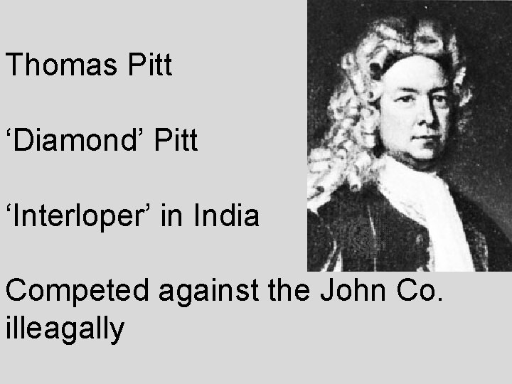 Thomas Pitt ‘Diamond’ Pitt ‘Interloper’ in India Competed against the John Co. illeagally 