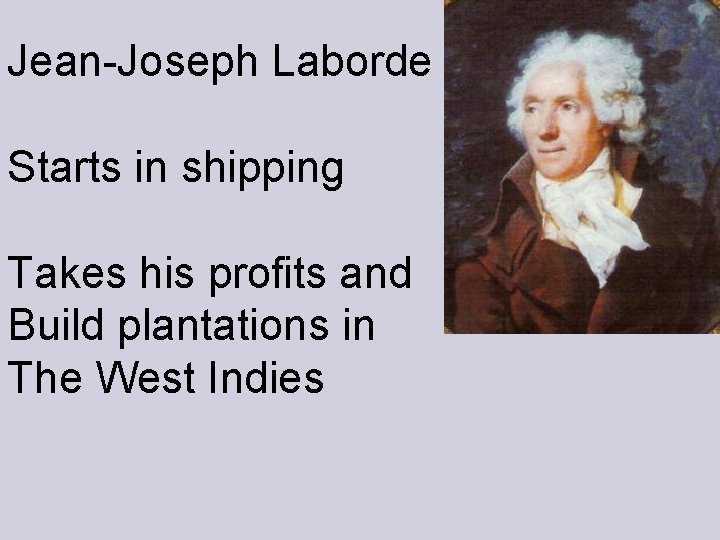 Jean-Joseph Laborde Starts in shipping Takes his profits and Build plantations in The West