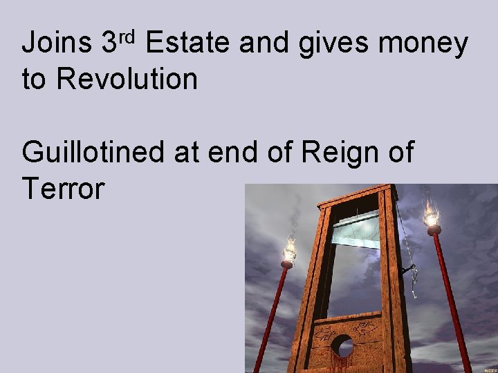 rd 3 Joins Estate and gives money to Revolution Guillotined at end of Reign