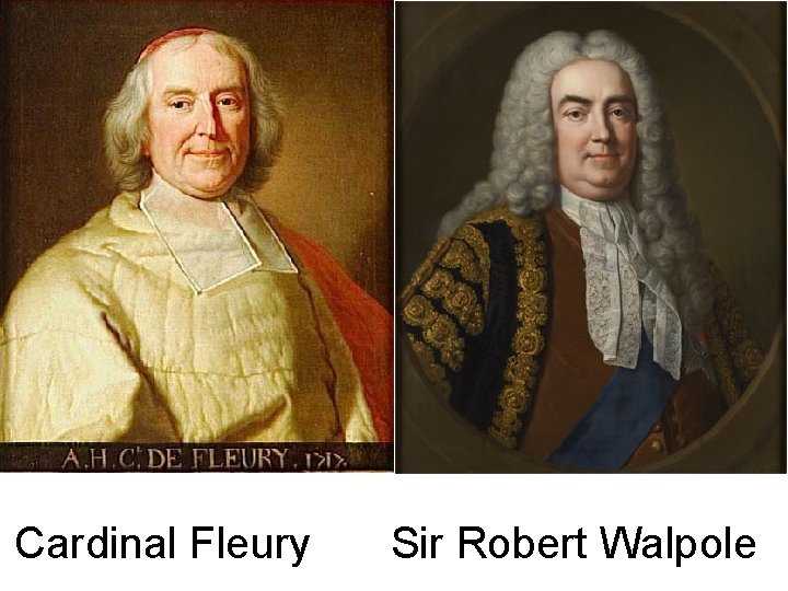 Cardinal Fleury Sir Robert Walpole 