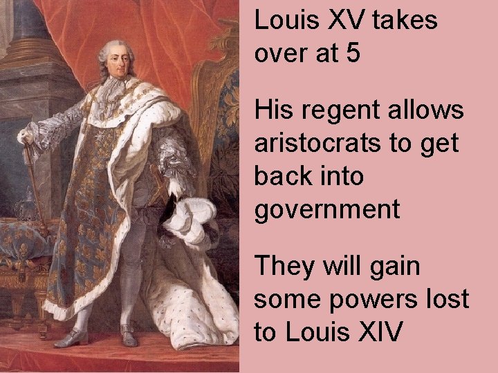 Louis XV takes over at 5 His regent allows aristocrats to get back into