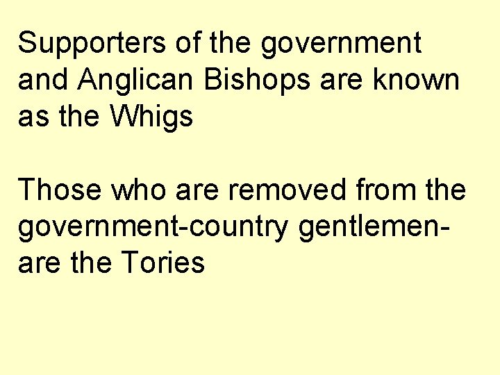 Supporters of the government and Anglican Bishops are known as the Whigs Those who
