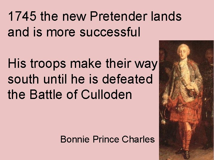 1745 the new Pretender lands and is more successful His troops make their way