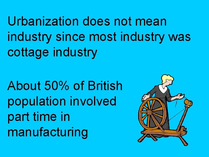 Urbanization does not mean industry since most industry was cottage industry About 50% of